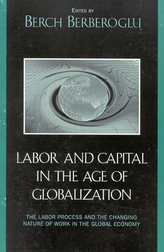 9780742516618: Labor and Capital in the Age of Globalization: The Labor Process and the Changing Nature of Work in the Global Economy