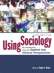 Imagen de stock para Using Sociology: An Introduction from the Applied and Clinical Perspectives