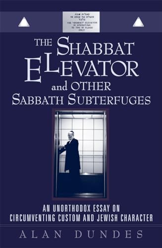 The Shabbat Elevator and other Sabbath Subterfuges: An Unorthodox Essay on Circumventing Custom and Jewish Character (9780742516717) by Dundes University Of California, Alan