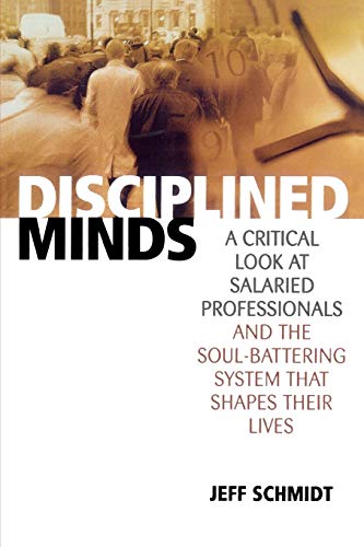 Stock image for Disciplined Minds: A Critical Look at Salaried Professionals and the Soul-battering System That Shapes Their Lives for sale by BooksRun