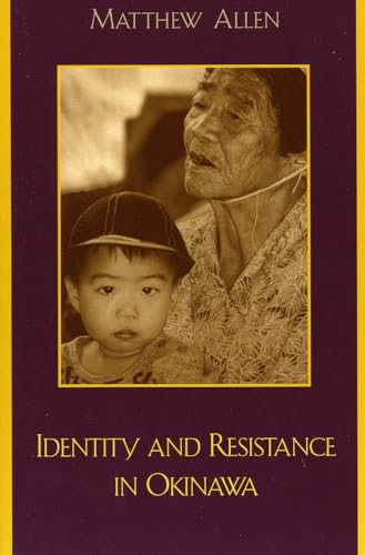 Identity and Resistance in Okinawa (Asian Voices) (9780742517158) by Allen, Matthew