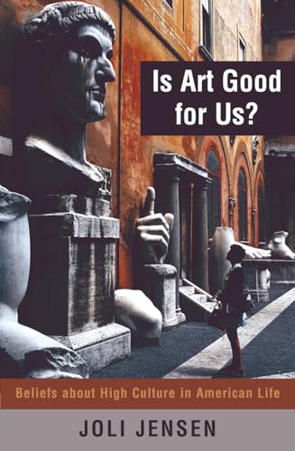 Stock image for Is Art Good for Us?: Beliefs about High Culture in American Life for sale by Michael Lyons