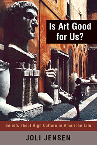 Stock image for Is Art Good for Us?: Beliefs about High Culture in American Life for sale by ThriftBooks-Dallas