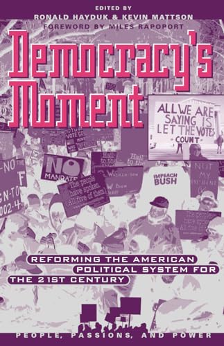 Stock image for Democracy's Moment: Reforming the American Political System for the 21st Century (People, Passions & Power) (People, Passions, and Power: Social Movements, Interest Organizations, and the P) for sale by AwesomeBooks