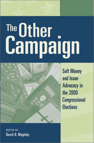 Beispielbild fr The Other Campaign: Soft Money and Issue Advocacy in the 2000 Congressional Elections zum Verkauf von Lexington Books Inc