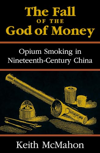 9780742518025: The Fall of the God of Money: Opium Smoking in Nineteenth-Century China (Culture and Politics)