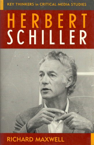 Herbert Schiller (Critical Media Studies: Institutions, Politics, and Culture) (9780742518483) by Maxwell, Richard
