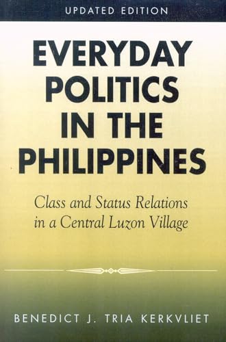 Everyday Politics in the Philippines: Class and Status Relations in a Central Luzon Village (9780742518698) by Kerkvliet, Benedict J.