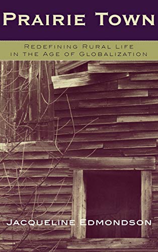 Imagen de archivo de PRAIRIE TOWN Redefining Rural Life in the Age of Globalization a la venta por Viking Book