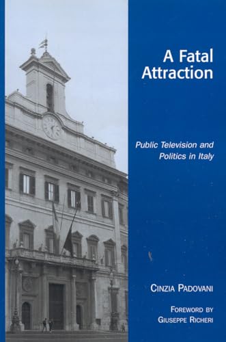 Beispielbild fr A Fatal Attraction: Public Television and Politics in Italy (Critical Media Studies: Institutions, Politics, and Culture) zum Verkauf von medimops