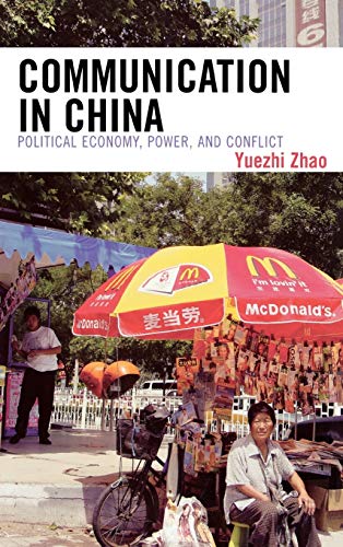 Communication in China : Political Economy, Power, and Conflict - Yuezhi Zhao