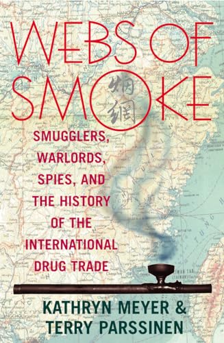 9780742520035: Webs of Smoke: Smugglers, Warlords, Spies, and the History of the International Drug Trade