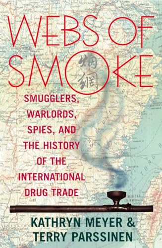 Stock image for Webs of Smoke: Smugglers, Warlords, Spies, and the History of the International Drug Trade (State & Society in East Asia) for sale by Wonder Book