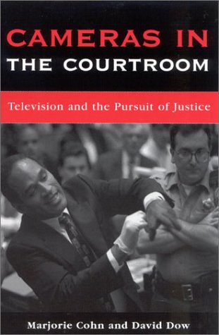 Cameras in the Courtroom: Television and the Pursuit of Justice (9780742520233) by Marjorie Cohn; David Dow