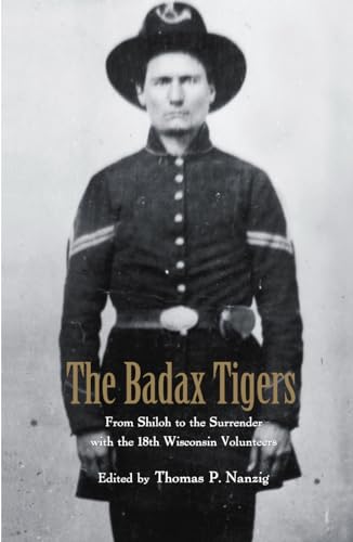 The Badax Tigers: From Shiloh to the Surrender With the 18th Wisconsin Volunteers (Signed)