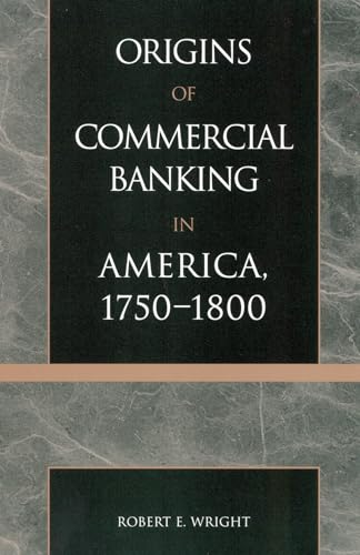 The Origins of Commercial Banking in America, 1750-1800 (9780742520875) by Wright, Robert E.