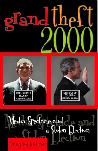 Grand Theft 2000: Media Spectacle and a Stolen Election (9780742521025) by Kellner UCLA; Author Of Media Culture And Media Spectacle And The Crisis Of Democra, Douglas