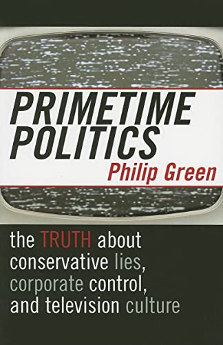 Beispielbild fr Primetime Politics: The Truth about Conservative Lies, Corporate Control, and Television Culture (Polemics) zum Verkauf von medimops