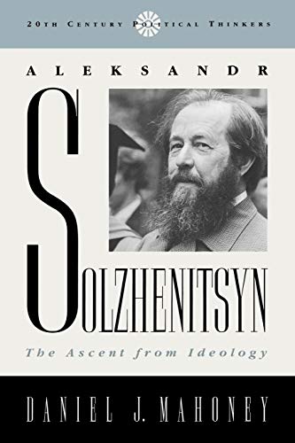 9780742521131: Aleksandr Solzhenitsyn: The Ascent from Ideology (20th Century Political Thinkers)