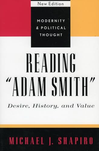 Reading 'Adam Smith': Desire, History, and Value (Modernity and Political Thought) (9780742521339) by Shapiro, Michael J.