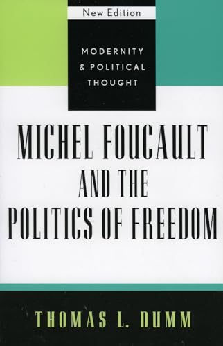 Michel Foucault and the Politics of Freedom (Modernity and Political Thought) (9780742521391) by Dumm, Thomas L.