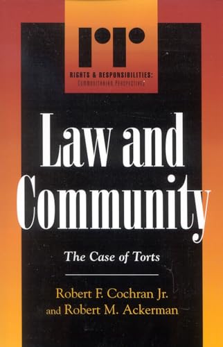 Law and Community: The Case of Torts (9780742522008) by Robert F. Cochran Jr.; Robert M. Ackerman