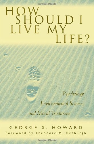 Stock image for How Should I Live My Life? : Psychology, Environmental Science, and Moral Traditions for sale by Better World Books: West