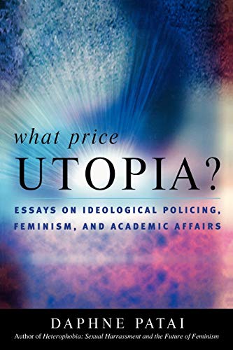 Imagen de archivo de What Price Utopia?: Essays on Ideological Policing, Feminism, and Academic Affairs a la venta por HPB-Red