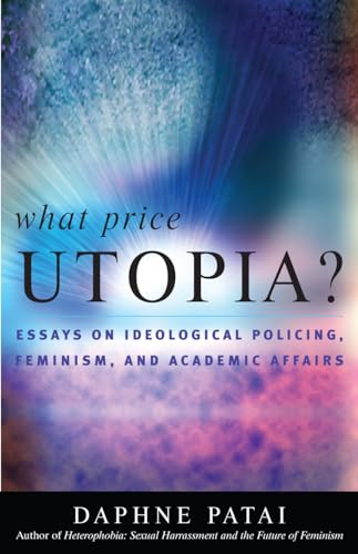 Stock image for What Price Utopia?: Essays on Ideological Policing, Feminism, and Academic Affairs for sale by HPB-Red