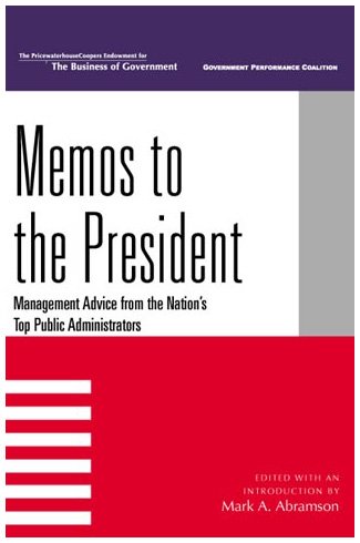 Beispielbild fr Memos to the President: Management Advice from the Nation's Top Public Administrators (IBM Center for the Business of Government) zum Verkauf von AwesomeBooks