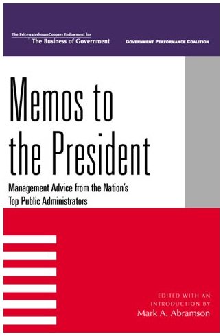 Imagen de archivo de Memos to the President: Management Advice from the Nation's Top Public Administrators (IBM Center for the Business of Government) a la venta por AwesomeBooks