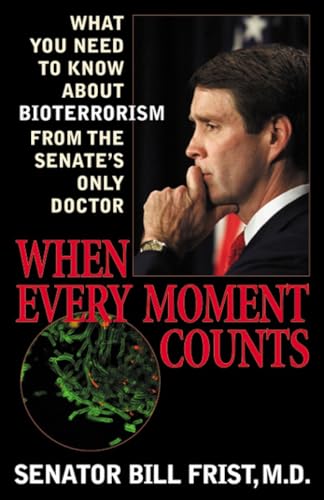 Imagen de archivo de When Every Moment Counts: What You Need to Know About Bioterrorism From the Senate's Only Doctor a la venta por Presidential Book Shop or James Carroll
