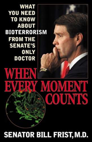 Stock image for When Every Moment Counts: What You Need to Know About Bioterrorism from the Senate's Only Doctor for sale by Once Upon A Time Books