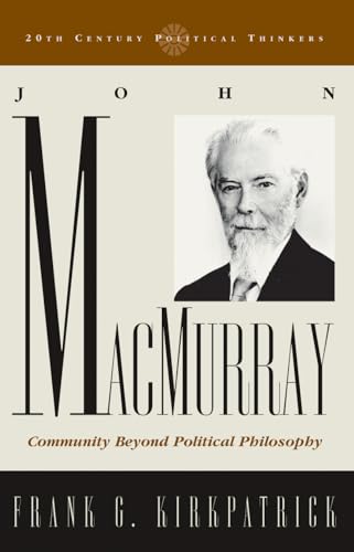 Beispielbild fr John Macmurray: Community beyond Political Philosophy (20th Century Political Thinkers) zum Verkauf von AwesomeBooks