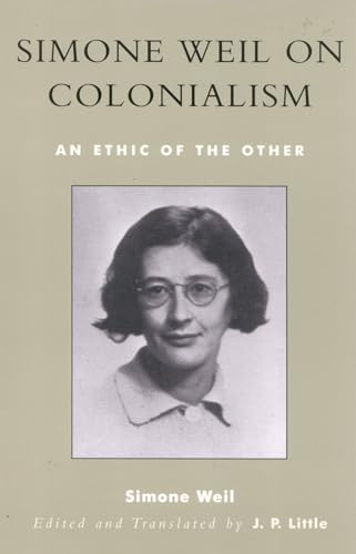 Simone Weil on Colonialism: An Ethic of the Other (After the Empire: The Francophone World and Postcolonial France) (9780742522824) by Weil, Simone