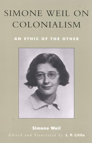 Simone Weil on Colonialism: An Ethic of the Other (After the Empire: The Francophone World and Postcolonial France) (9780742522831) by Weil, Simone