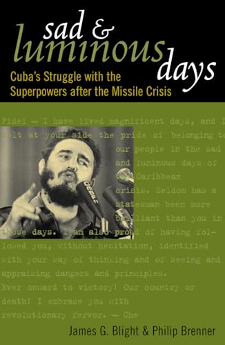 Beispielbild fr Sad and Luminous Days : Cuba's Struggle with the Superpowers after the Missile Crisis zum Verkauf von Better World Books