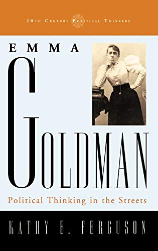 Stock image for Emma Goldman: Political Thinking in the Streets (20th Century Political Thinkers) for sale by Solr Books