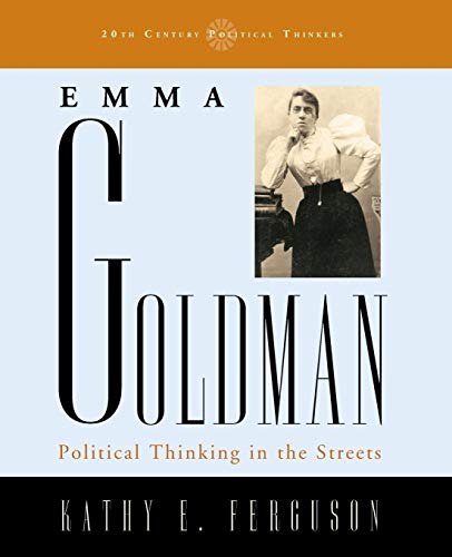 Stock image for Emma Goldman: Political Thinking in the Streets (20th Century Political Thinkers) for sale by HPB-Red