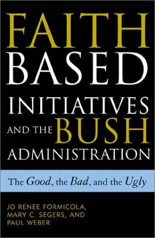 9780742523050: Faith-Based Initiatives and the Bush Administration: The Good, the Bad, and the Ugly