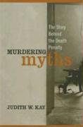Stock image for Murdering Myths : The Story Behind the Death Penalty for sale by Better World Books