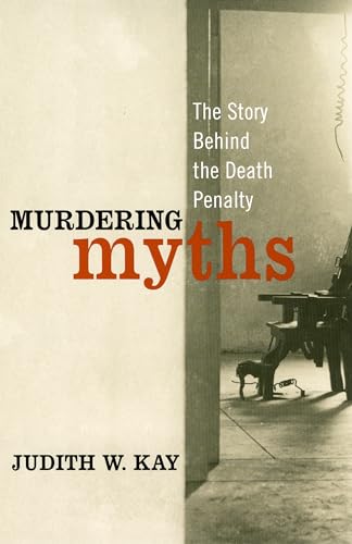 Stock image for Murdering Myths. the Story Behind the Death Penalty for sale by Valley Books
