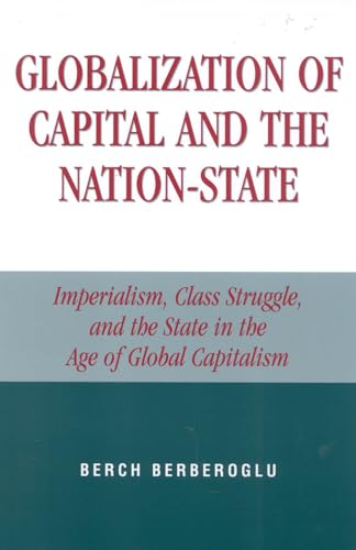 Beispielbild fr Globalization of Capital and the Nation-State: Imperialism, Class Struggle, and the State in the Age of Global Capitalism zum Verkauf von ThriftBooks-Dallas