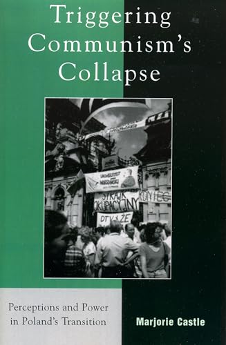 Imagen de archivo de Triggering Communism's Collapse: Perceptions and Power in Poland's Transition (The Harvard Cold War Studies Book Series) a la venta por Chiron Media