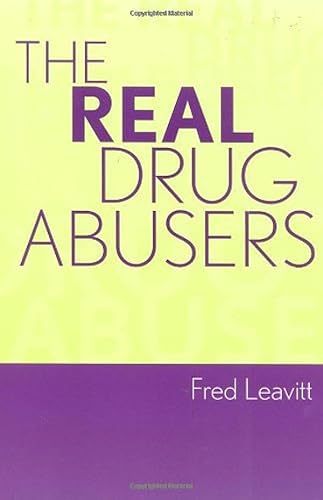 Stock image for The Real Drug Abusers [Hardcover] by Leavitt, Fred for sale by Poverty Hill Books