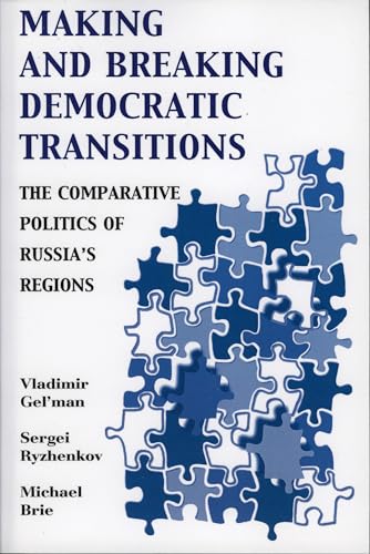 Imagen de archivo de Making and Breaking Democratic Transitions: The Comparative Politics of Russia's Regions (The Soviet Bloc and After) a la venta por Books From California