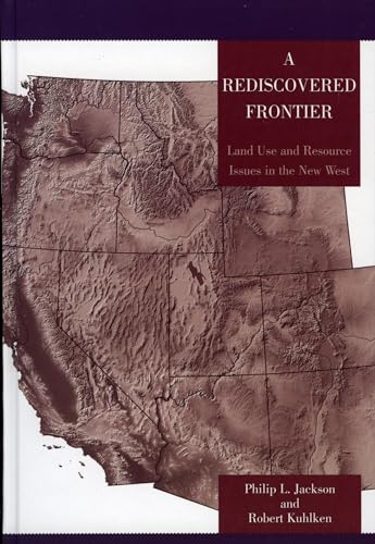 9780742526167: A Rediscovered Frontier: Land Use and Resource Issues in the New West