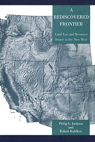 Imagen de archivo de A Rediscovered Frontier: Land Use and Resource Issues in the New West a la venta por Magus Books Seattle