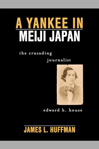 Beispielbild fr A Yankee In Meiji Japan The Crusading Journalist Edward H. House zum Verkauf von Willis Monie-Books, ABAA