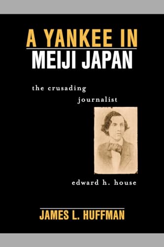 Stock image for A Yankee In Meiji Japan The Crusading Journalist Edward H. House for sale by Willis Monie-Books, ABAA